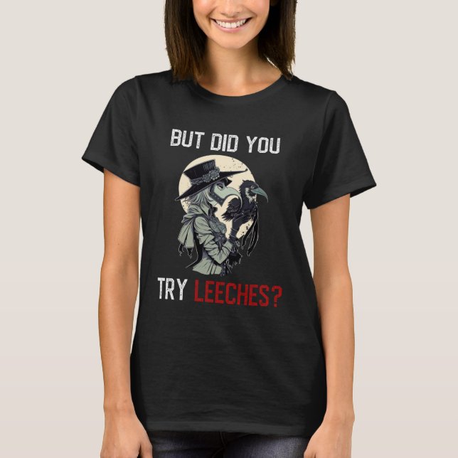 But Did You Try Leeches  Female Plague Doctor Medi T Shirt (Framsida)