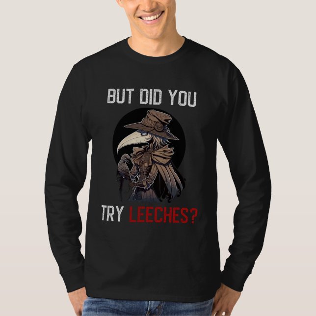 But Did You Try Leeches  Female Plague Doctor Medi T Shirt (Framsida)