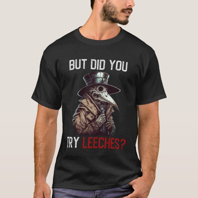 But Did You Try Leeches  Plague Doctor T Shirt (Framsida)