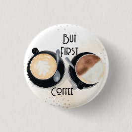 But First Coffee Button Knapp