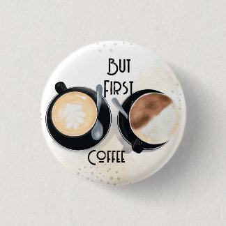 But First Coffee Button Knapp