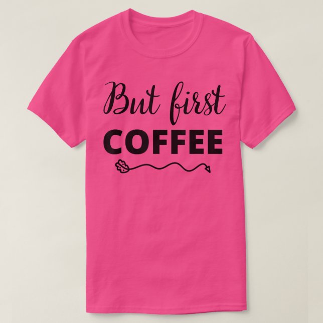 But First Coffee Caffeine Beverage Quote for Coffe T Shirt (Design framsida)