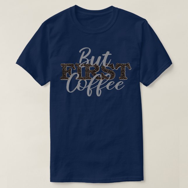But First Coffee Caffeine Beverage Quote For Coffe T Shirt (Design framsida)