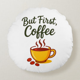 But First, Coffee – Cozy Decorative Rund Kudde