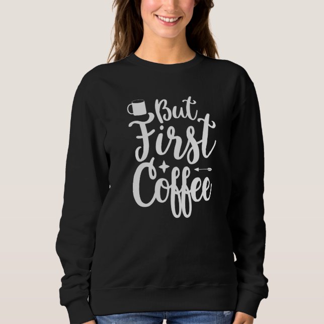 But First Coffee Morning Coffee Drinking Caffè Lat T Shirt (Framsida)