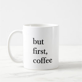 But first coffee quote funny mug in white kaffemugg