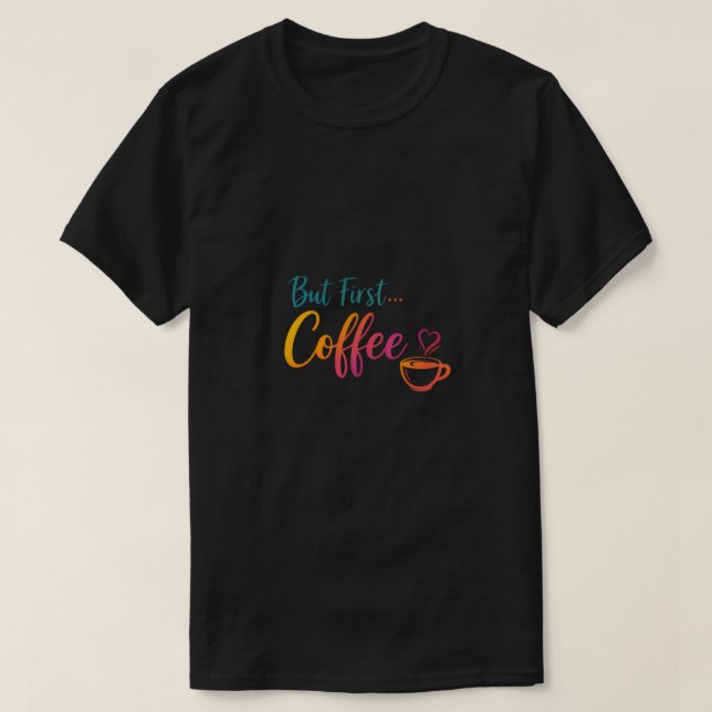 But First Coffee T-Shirt - Funny Coffee Lovers Gif (Design framsida)