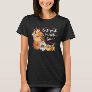 But First Pumpkin Spice Gnome Fall Vibes Autumn Th T Shirt