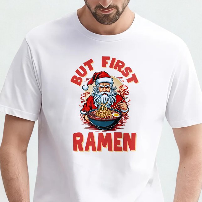 But First, Ramen – Santa Eats Ramen  T Shirt (Skapare uppladdad)