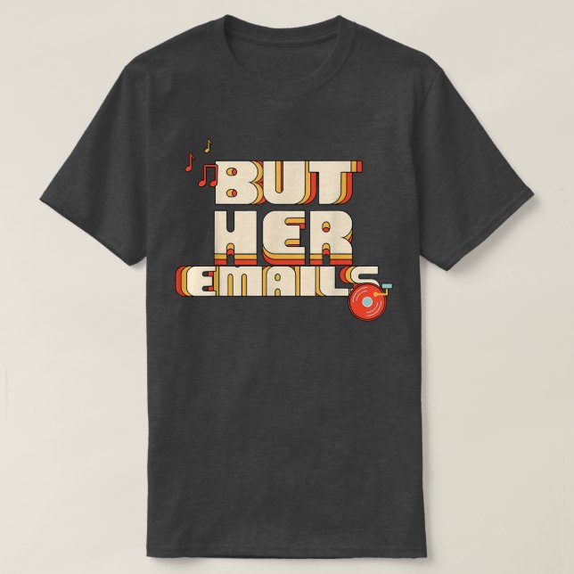 But Her Emails Funny Music Classic Shirt 212 T (Design framsida)