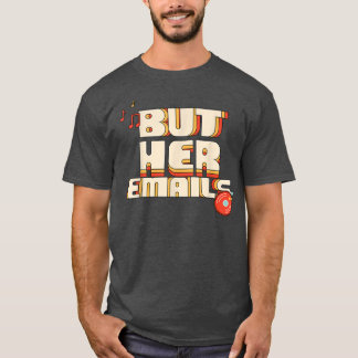 But Her Emails Funny Music Classic Shirt 212 T