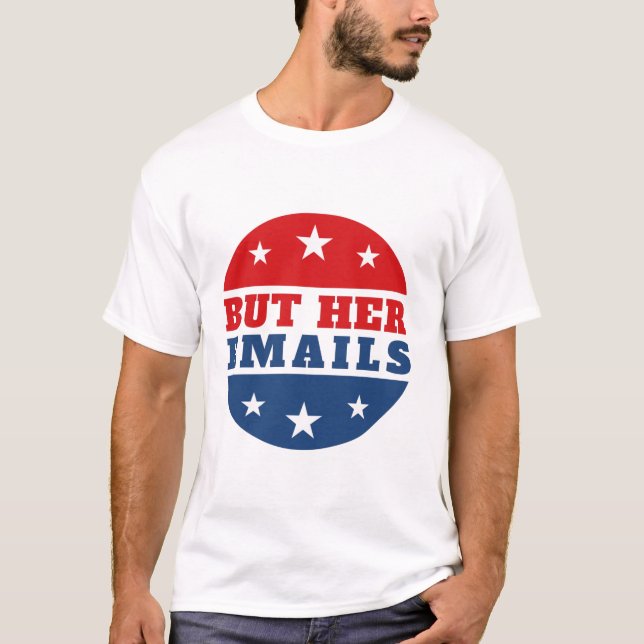 But Her Emails (Hillary Clinton) T Shirt (Framsida)