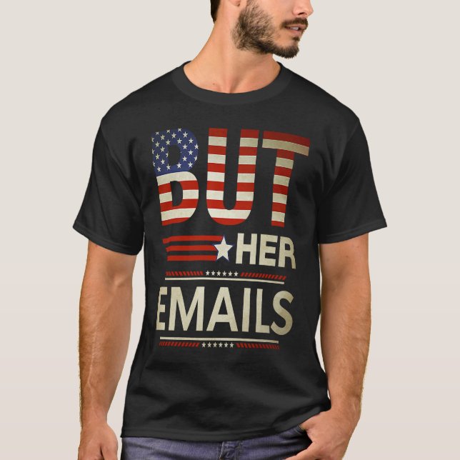 But Her Emails Meme Political Saying American Flag T Shirt (Framsida)