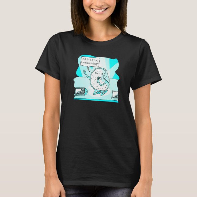 But I'm A Crepe I'm a Weird Dough Music  Weirdo T Shirt (Framsida)