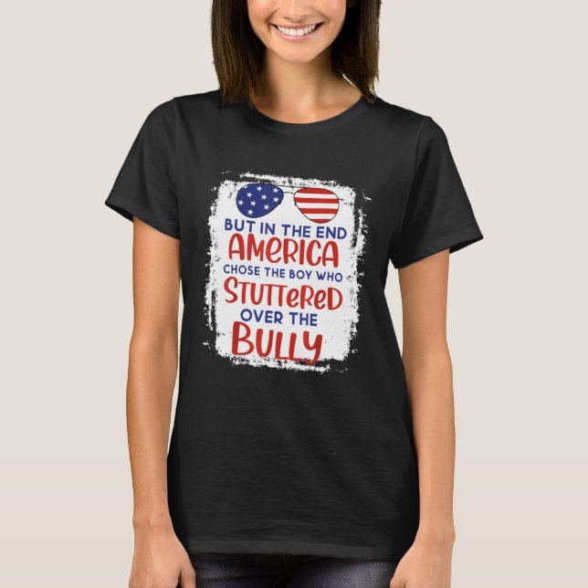 But In The End America Chose Boy Who Stuttered Ove T Shirt (Framsida)