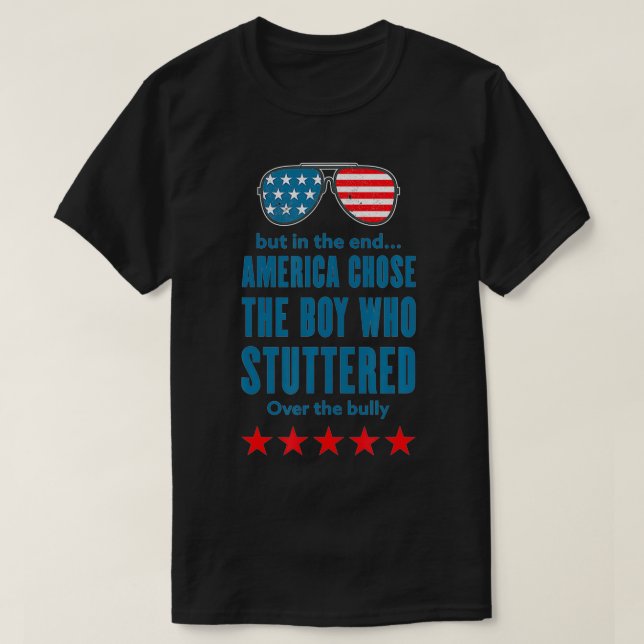 But In The End America Chose The Boy Who Stuttered T Shirt (Design framsida)