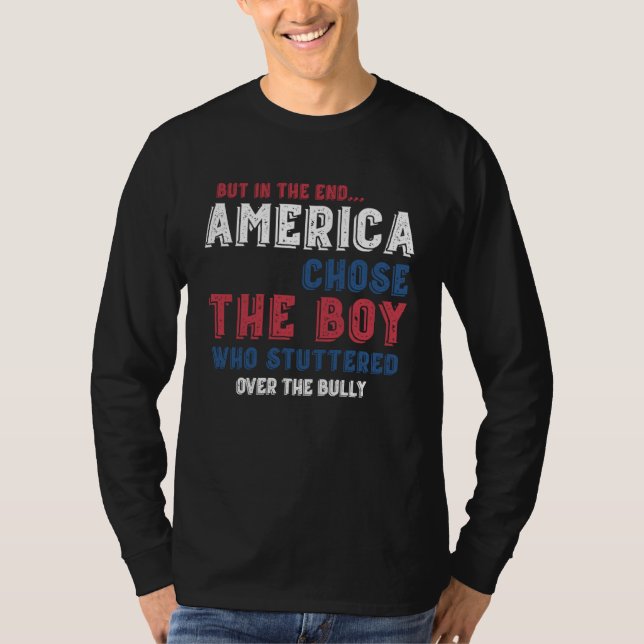 But In The End America Chose The Boy Who Stuttered T Shirt (Framsida)