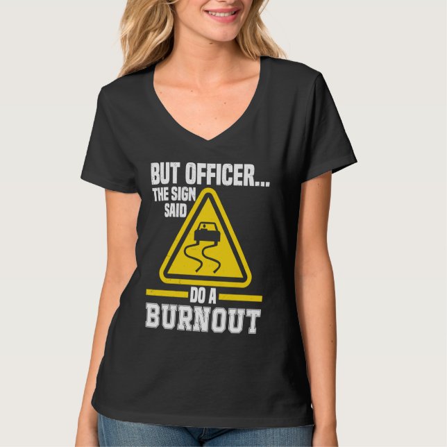 But Officer the Sign said do a Burnout Auto Engine T Shirt (Framsida)