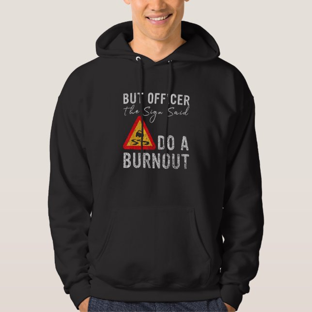 But Officer the Sign Said Do a Burnout  Car Hoodie (Framsida)