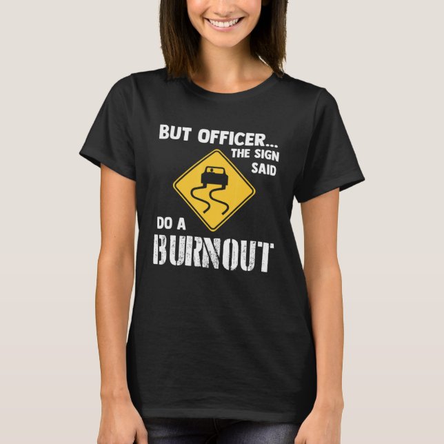 But Officer the Sign Said Do a Burnout   Car T Shirt (Framsida)