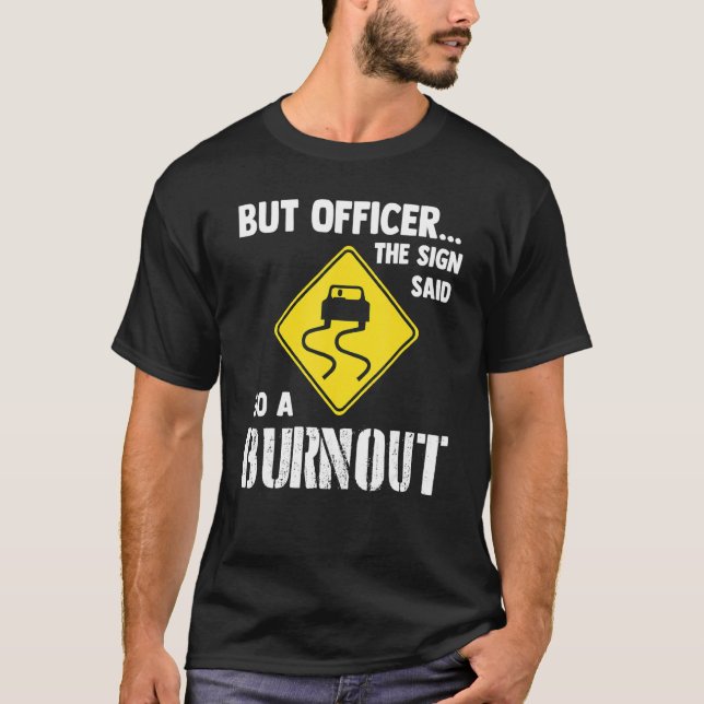 But Officer The Sign Said Do A Burnout   Car T Shirt (Framsida)