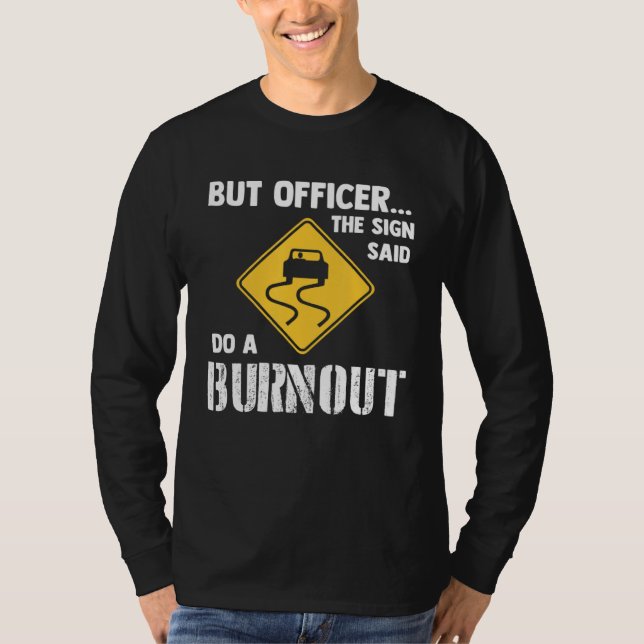 But Officer the Sign Said Do a Burnout   Car T Shirt (Framsida)