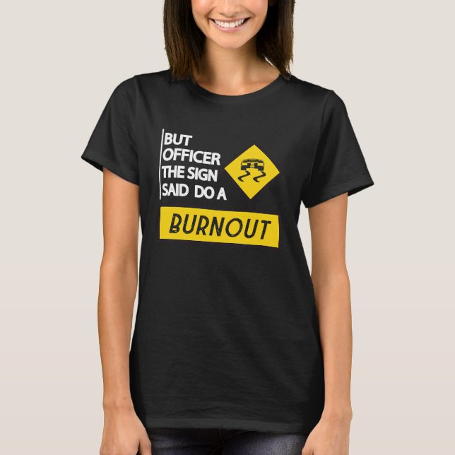 But Officer The Sign Said Do A Burnout Cars Men Wo T Shirt (Framsida)