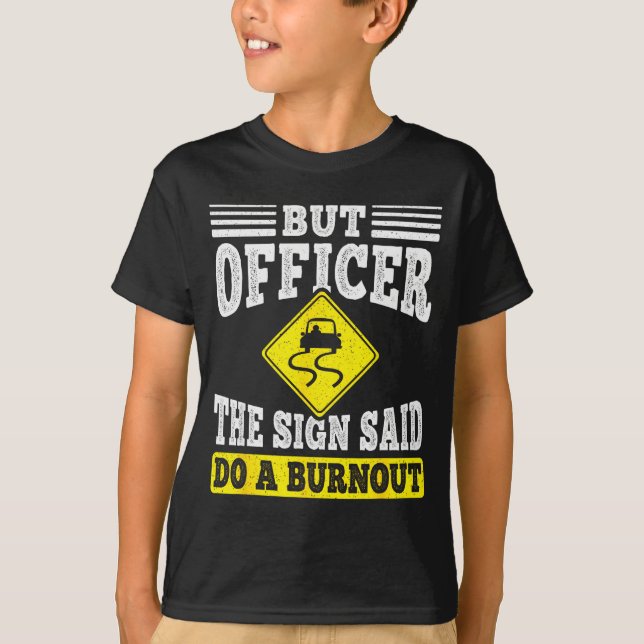 But Officer The Sign Said Do A Burnout Funny Car L T Shirt (Framsida)