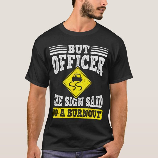 But Officer The Sign Said Do A Burnout Funny Car L T Shirt (Framsida)