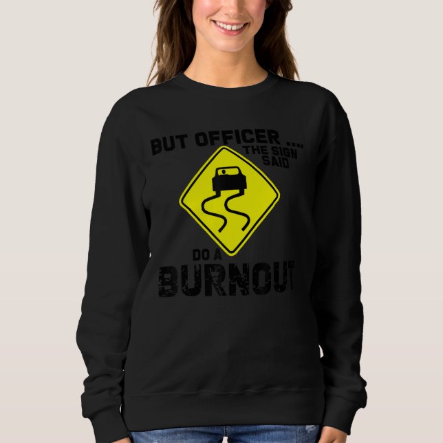 But Officer the Sign Said Do a Burnout Funny Car T Shirt (Framsida)