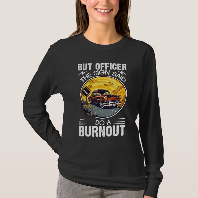 But Officer the Sign Said Do a Burnout T Shirt (Framsida)