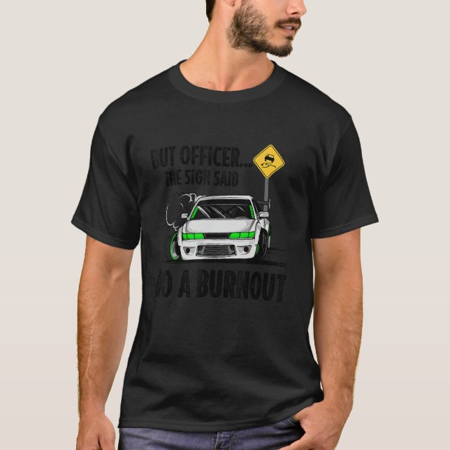But Officer the Sign Said Do a Burnout T Shirt (Framsida)