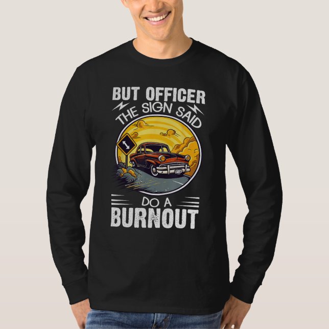 But Officer the Sign Said Do a Burnout T Shirt (Framsida)