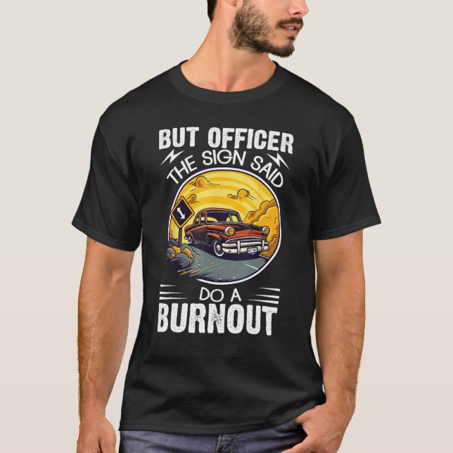But Officer the Sign Said Do a Burnout T Shirt (Framsida)