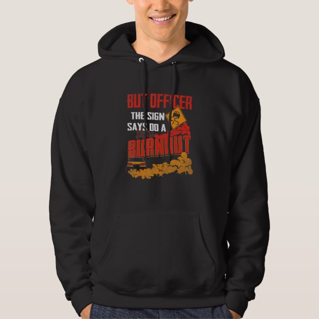 But Officer the Sign Says Do a Burnout Funny Car L Hoodie (Framsida)
