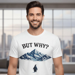 But Why? Penguin T-Shirt – Funny Confused Penguin 