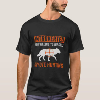 But Willing To Discuss Coyote Hunting Yote T Shirt