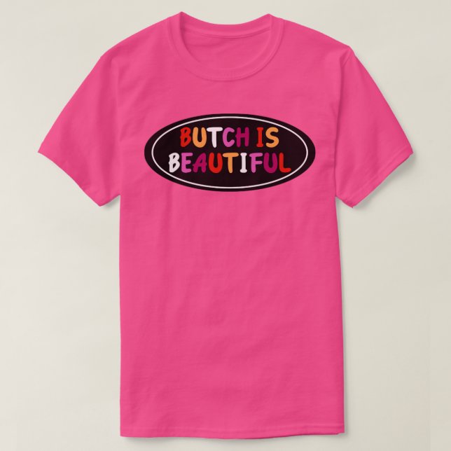 Butch är ett vackert Pride för Lesbisk T Shirt (Design framsida)