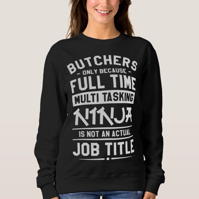 Butchers Only Because Full Time Multitasking Ninja T Shirt (Framsida)