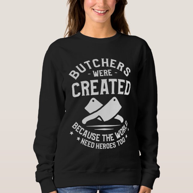 Butchers Were Created Because The World Need Heroe T Shirt (Framsida)