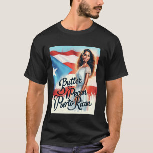 Butter Pecan Puerto Rican Puerto Rican Pride Desig T Shirt