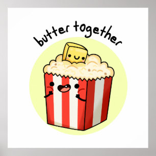 Butter Together Funny Butter Popcorn Pun Poster
