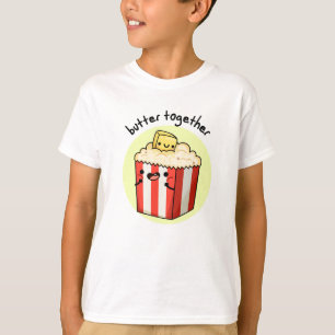Butter Together Funny Butter Popcorn Pun T Shirt