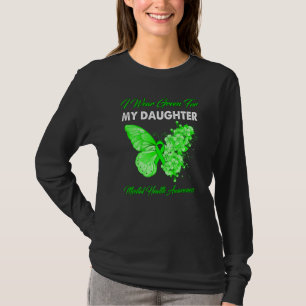 Butterfly I-Bärans Grönt för min dotter Mental Hea T Shirt