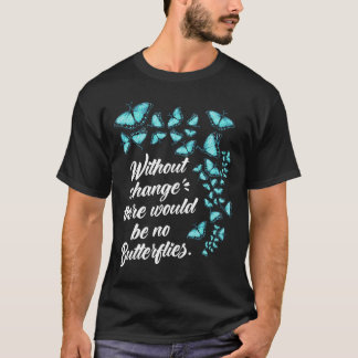 Butterfly without Change Citote Lepidopterolog T Shirt