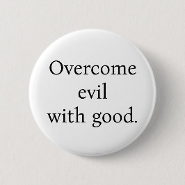 Button:Overcome evil with good. White w/black text Knapp