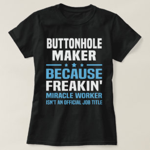 Buttonhole Maker T Shirt