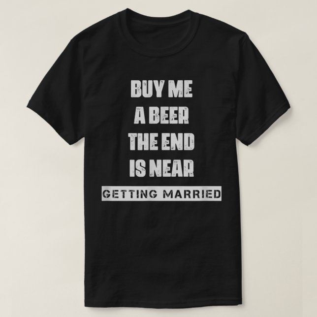 Buy A Beer Getting Married Saying Sarcastic  T Shirt (Design framsida)