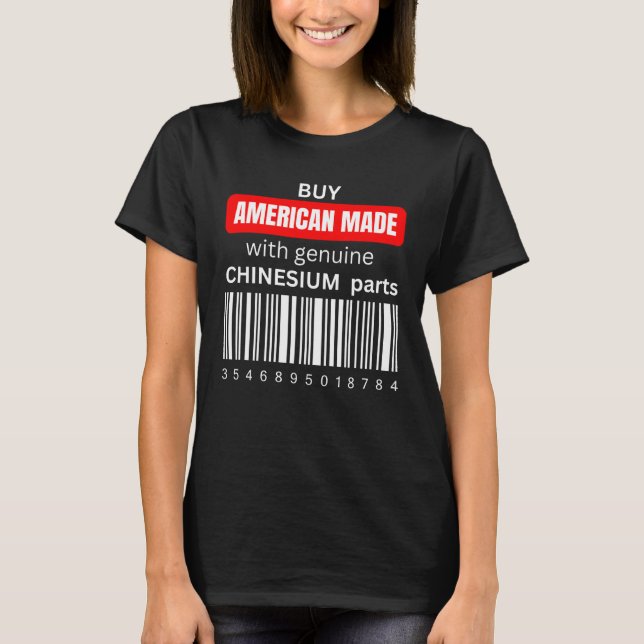 Buy American Made with genuine Chinesium parts  1 T Shirt (Framsida)