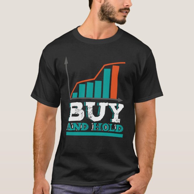Buy And Hold Stock Trader Investor T Shirt (Framsida)